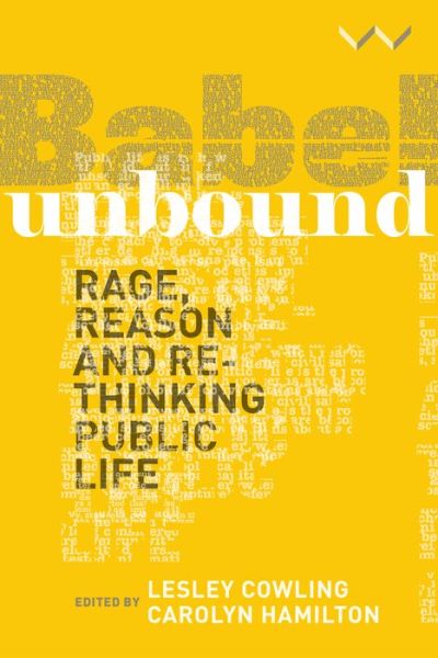 Babel Unbound: Rage, reason and rethinking public life - Rory Bester - Books - Wits University Press - 9781776145898 - May 1, 2020