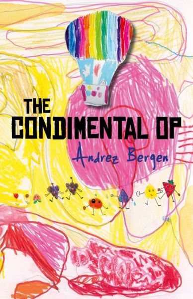 Cover for Andrez Bergen · The Condimental Op (Paperback Book) (2013)