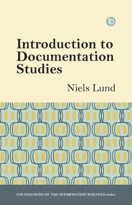 Cover for Niels Windfeld Lund · Introduction to Documentation Studies - Foundations of the Information Sciences (Paperback Book) (2024)