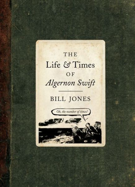 Cover for Bill Jones · The Life and Times of Algernon Swift (Taschenbuch) (2017)