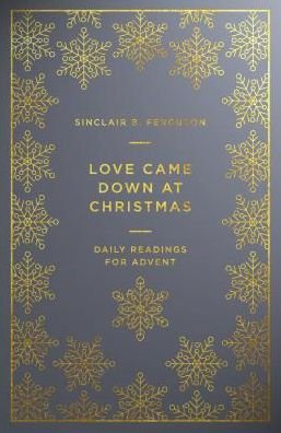 Cover for Sinclair B Ferguson · Love Came Down at Christmas: A Daily Advent Devotional (Pocketbok) (2018)