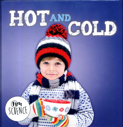 Hot and Cold - First Science - Steffi Cavell-Clarke - Books - BookLife Publishing - 9781786371898 - July 13, 2017