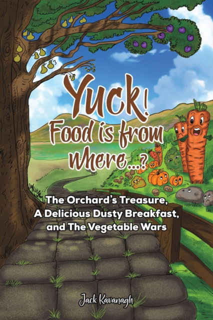 Cover for Jack Kavanagh · Yuck! Food is from where..?: The Orchard's Treasure, A Delicious Dusty Breakfast, and The Vegetable Wars (Paperback Book) (2023)