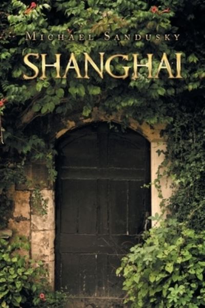 Shanghai - Michael Sandusky - Books - Xlibris Us - 9781796073898 - November 25, 2019