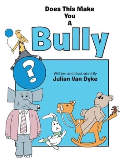 Cover for Julian Van Dyke · Does This Make You a Bully? (Taschenbuch) (2020)