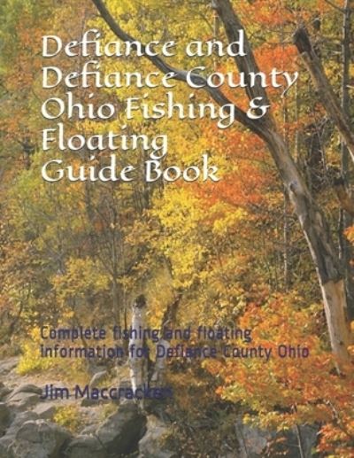 Cover for Jim MacCracken · Defiance and Defiance County Ohio Fishing &amp; Floating Guide Book (Paperback Book) (2019)