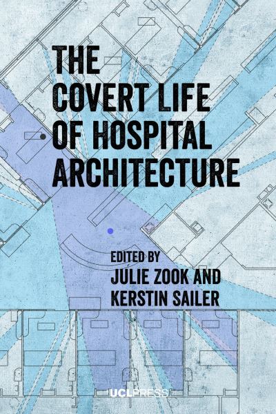 Cover for The Covert Life of Hospital Architecture (Paperback Book) (2022)