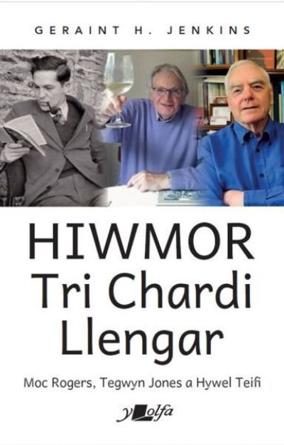 Cover for Geraint H. Jenkins · Hiwmor Tri Chardi Llengar: Moc Rogers, Tegwyn Jones a Hywel Teifi (Paperback Book) (2023)