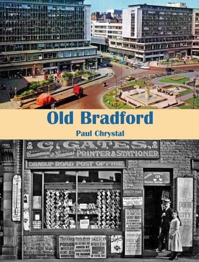Old Bradford - Paul Chrystal - Bøger - Stenlake Publishing - 9781840338898 - 1. september 2023