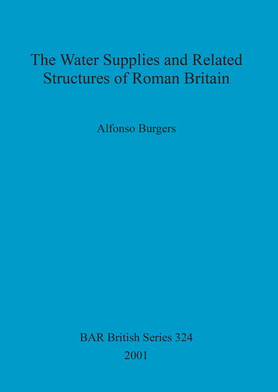 Cover for Alfonso Burgers · The Water Supplies and Related Structures of Roman Britain - British Archaeological Reports British Series (Paperback Book) (2001)