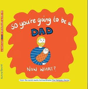 Cover for Bethany Dempsey · So you're going to be a Dad NOW WHAT? - The Dempsey Diaries (Hardcover Book) (2021)