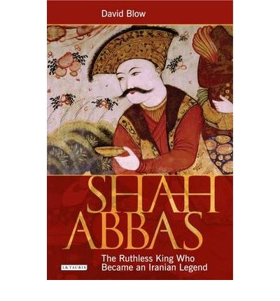 Cover for David Blow · Shah Abbas: The Ruthless King Who Became an Iranian Legend (Paperback Book) (2009)