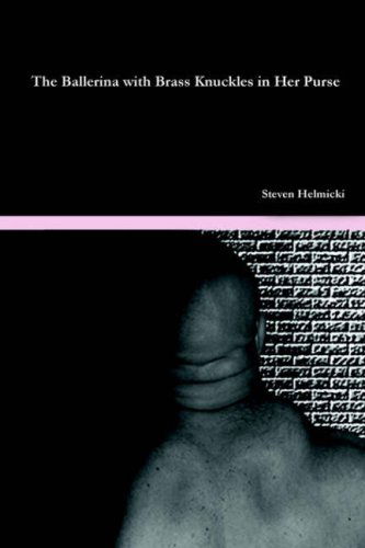 Cover for Steven Helmicki · The Ballerina with Brass Knuckles in Her Purse (Paperback Bog) (2006)