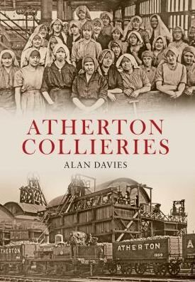 Atherton Collieries - Alan Davies - Bøker - Amberley Publishing - 9781848684898 - 15. november 2009