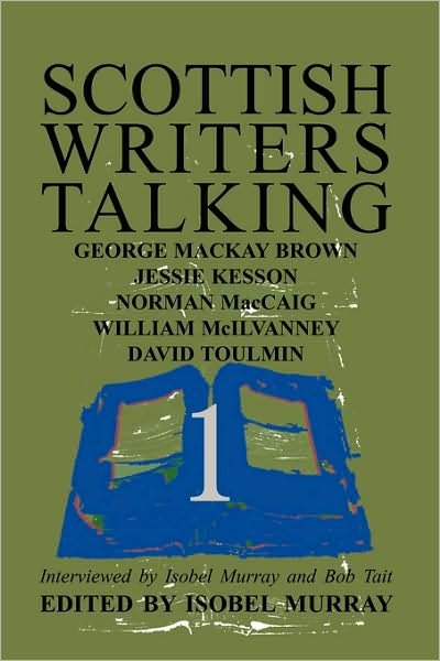 Cover for Isobel Murray · Scottish Writers Talking 1: George Mackay Brown, Jessie Kesson, Norman Mccaig, William Mcilvanney, David Toulmin (Paperback Bog) (2008)
