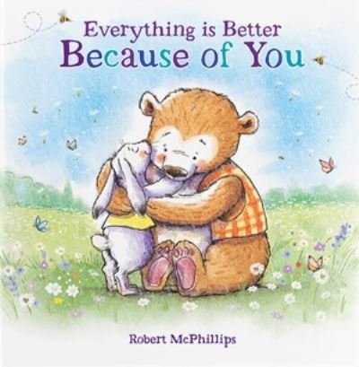 Cover for Robert McPhillips · Everything Is Better Because Of You: A heartfelt gift book for someone special (Hardcover Book) (2023)