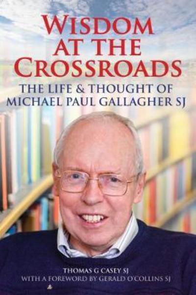 Cover for Thomas G. Casey · Wisdom at the Crossroads: The Life and Thought of Michael Paul Gallagher SJ (Paperback Book) (2018)