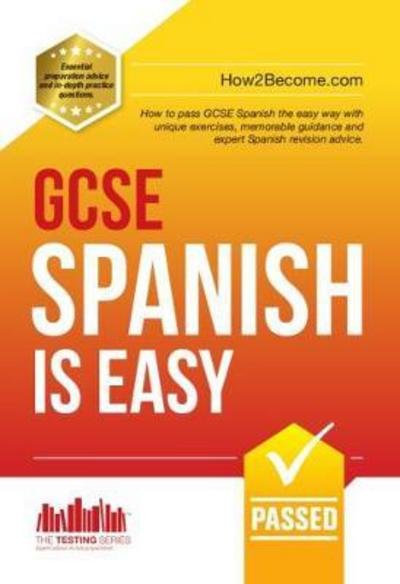 GCSE Spanish is Easy: Pass Your GCSE Spanish the Easy Way with This Unique Guide - How2Become - Kirjat - How2become Ltd - 9781910602898 - sunnuntai 19. kesäkuuta 2016