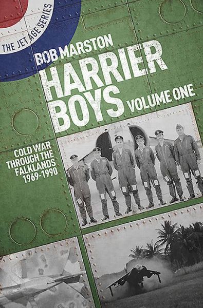 Harrier Boys: Volume One: Cold War Through the Falklands, 1969-1990 - The Jet Age Series - Bob Marston - Książki - Grub Street Publishing - 9781911621898 - 30 kwietnia 2020