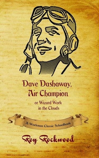 Cover for Workman Classic Schoolbooks · Dave Dashaway, Air Champion: A Workman Classic Schoolbook - Dave Dashaway (Paperback Bog) [Abridged edition] (2016)