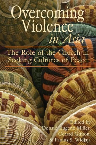 Overcoming Violence in Asia: the Role of the Church in Seeking Cultures of Peace - Donald Eugene Miller - Books - Cascadia Publishing House - 9781931038898 - July 15, 2011