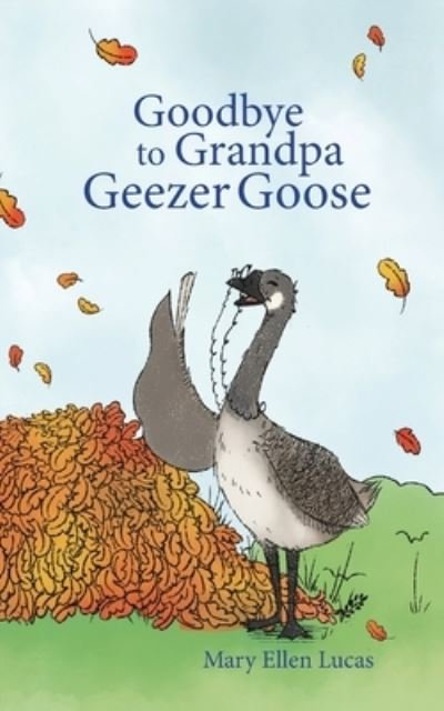 Mary Ellen Lucas · Goodbye to Grandpa Geezer Goose (Pocketbok) (2021)