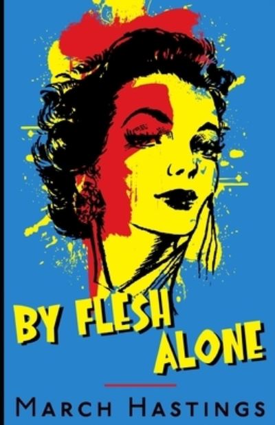 By Flesh Alone - March Hastings - Books - Cutting Edge - 9781952138898 - January 10, 2021