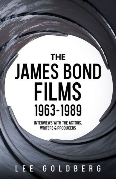 Cover for Lee Goldberg · The James Bond Films 1963-1989: Interviews with the Actors, Writers and Producers (Paperback Book) (2022)