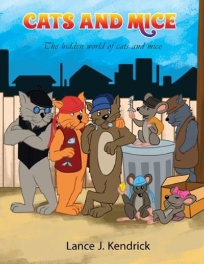 Cats and Mice: The hidden world of cats and mice - Lance Kendrick - Livros - Goldtouch Press, LLC - 9781955955898 - 20 de setembro de 2021