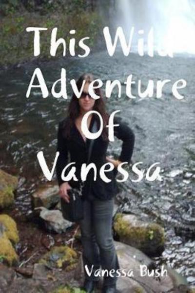 Cover for Vanessa Bush · This Wild Adventure of Vanessa (Pocketbok) (2017)