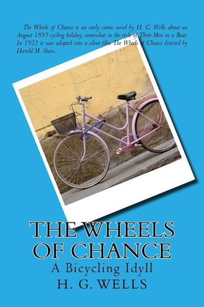 The Wheels of Chance - H G Wells - Bøker - Createspace Independent Publishing Platf - 9781974091898 - 1. august 2017
