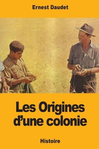 Cover for Ernest Daudet · Les Origines d'une colonie (Pocketbok) (2017)