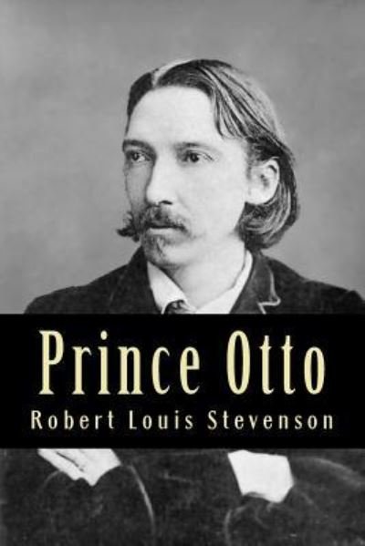 Prince Otto - Robert Louis Stevenson - Livros - Createspace Independent Publishing Platf - 9781982049898 - 27 de dezembro de 2017