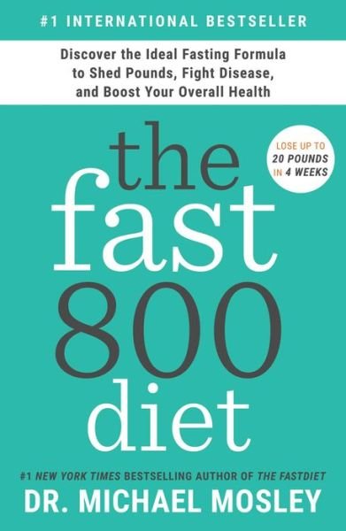 Cover for Dr Michael Mosley · The Fast800 Diet: Discover the Ideal Fasting Formula to Shed Pounds, Fight Disease, and Boost Your Overall Health (Hardcover Book) (2019)