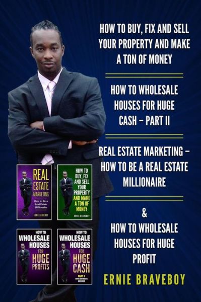 Cover for Ernie Braveboy · How to Buy, Fix and Sell Your Property and Make a Ton of Money How to Wholesale Houses for Huge Cash (Paperback Book) (2018)