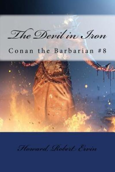 The Devil in Iron - Howard Robert Ervin - Livros - Createspace Independent Publishing Platf - 9781984256898 - 27 de janeiro de 2018