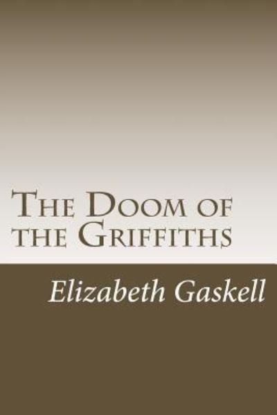 The Doom of the Griffiths - Elizabeth Cleghorn Gaskell - Books - Createspace Independent Publishing Platf - 9781984269898 - February 9, 2018