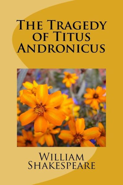 The Tragedy of Titus Andronicus - William Shakespeare - Boeken - Createspace Independent Publishing Platf - 9781986687898 - 2 mei 2018