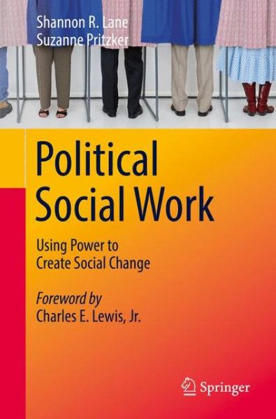 Cover for Shannon R. Lane · Political Social Work: Using Power to Create Social Change (Paperback Book) [1st ed. 2018 edition] (2018)