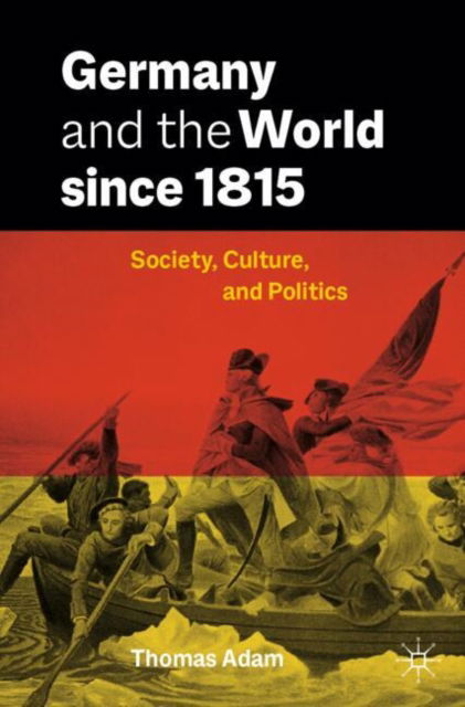Cover for Thomas Adam · Germany and the World since 1815: Society, Culture, and Politics (Taschenbuch) [2024 edition] (2024)