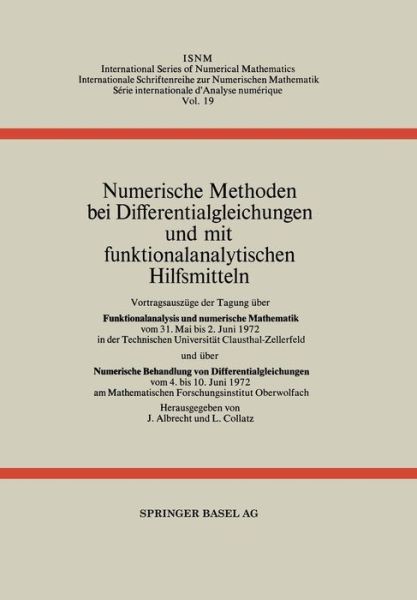 Numerische Methoden Bei Differentialgleichungen Und Mit Funktionalanalytischen Hilfsmitteln: Vortragsauszuge Der Tagung UEber Funktionalanalysis Und Numerische Mathematik Vom 31. Mai Bis 2. Juni 1972 in Der Technischen Universitat Clausthal-Zellerfeld Und - J Albrecht - Books - Springer Basel - 9783034869898 - April 15, 2014