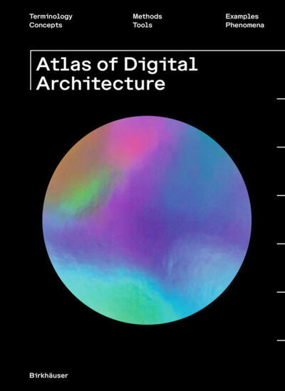 Cover for Urs Hirschberg · Atlas of Digital Architecture: Terminology, Concepts, Methods, Tools, Examples, Phenomena (Paperback Book) (2020)