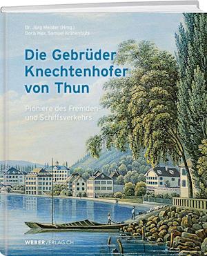 Cover for Jürg Meister · Die Gebrüder Knechtenhofer von Thun (Book) (2023)