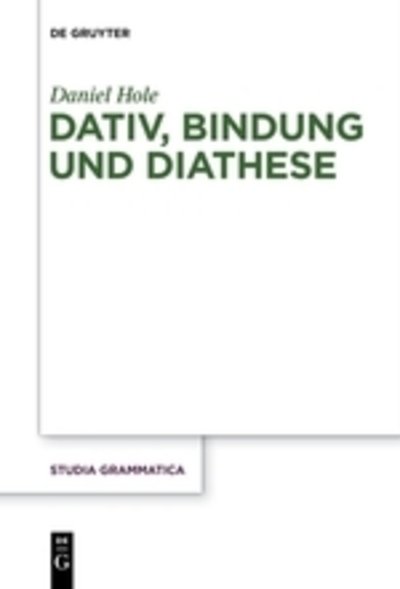 Dativ, Bindung und Diathese - Hole - Books -  - 9783110578898 - November 7, 2017