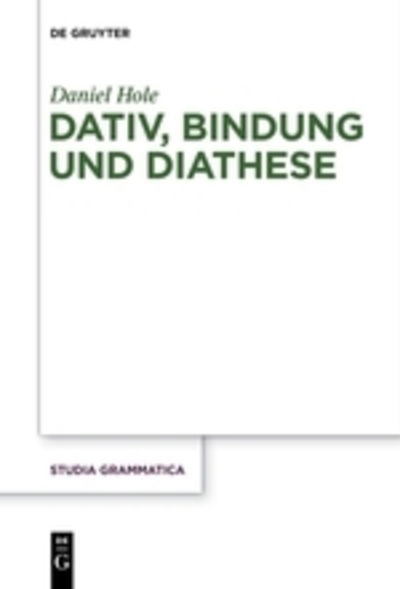 Dativ, Bindung und Diathese - Hole - Books - - 9783110578898 - November 7, 2017