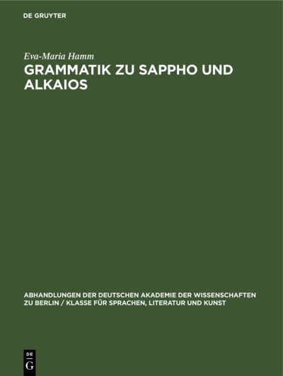 Cover for Eva-Maria Hamm · Grammatik Zu Sappho Und Alkaios - Abhandlungen der Deutschen Akademie der Wissenschaften Zu Berlin / Klasse Fur Sprachen, Literatur Un (Hardcover Book) [Reprint 2022 edition] (1958)