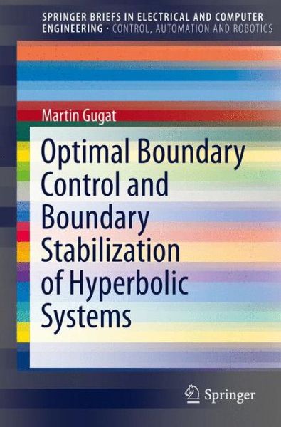 Cover for Martin Gugat · Optimal Boundary Control and Boundary Stabilization of Hyperbolic Systems - SpringerBriefs in Control, Automation and Robotics (Paperback Book) [1st ed. 2015 edition] (2015)