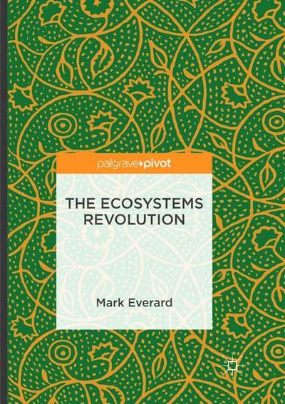 Cover for Mark Everard · The Ecosystems Revolution (Paperback Book) [Softcover reprint of the original 1st ed. 2016 edition] (2018)