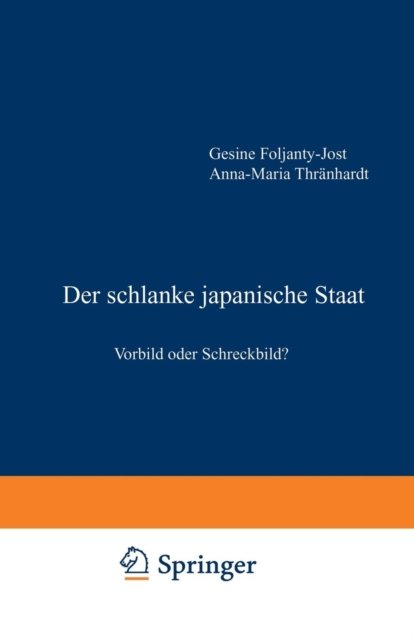 Cover for Gesine Foljanty-jost · Der Schlanke Japanische Staat: Vorbild Oder Schreckbild? (Paperback Book) [Softcover Reprint of the Original 1st 1995 edition] (2013)