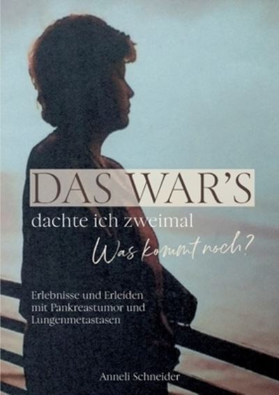 Cover for Anneli Schneider · Das war's dachte ich zweimal Was kommt noch? (Paperback Book) (2021)